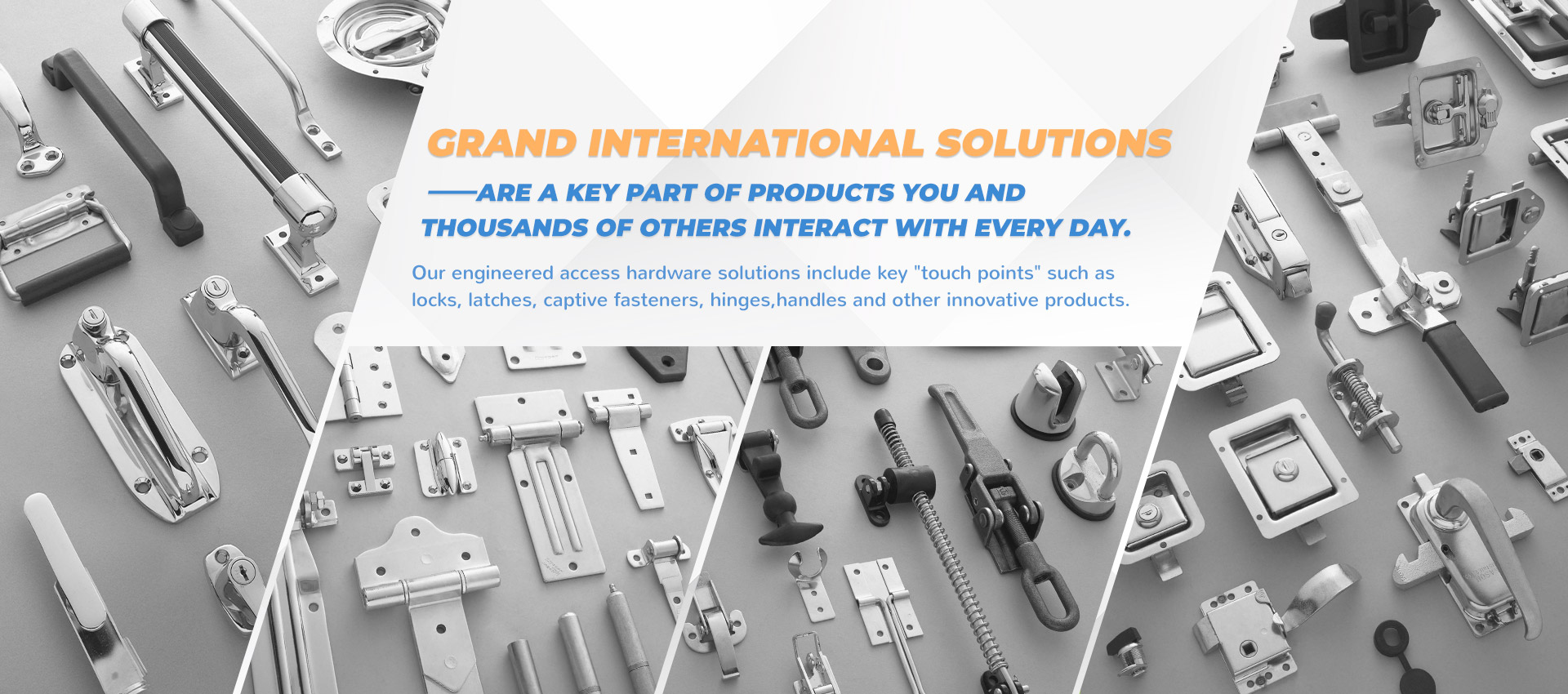 Grand International solutions are a key part of products you and thousands of others interact with every day.